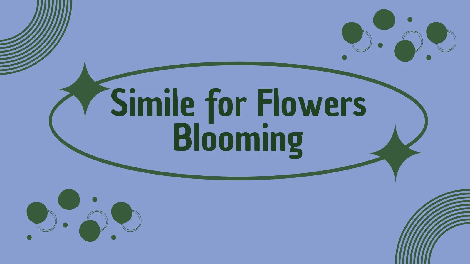Simile for Flowers Blooming